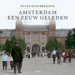 Amsterdam een eeuw geleden - Peter Scherpenisse